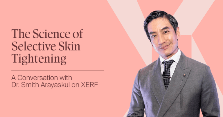 The Science of Selective Skin Tightening: A Conversation with Dr. Smith Arayaskul on XERF